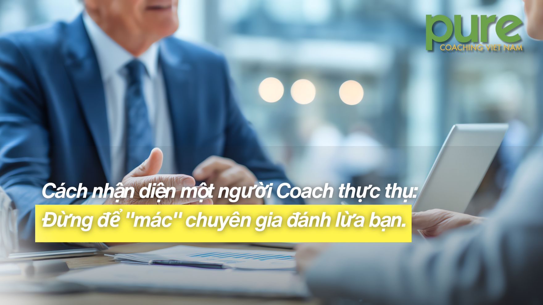 Cách nhận diện một người Coach thực thụ: Đừng để "mác" chuyên gia đánh lừa bạn.