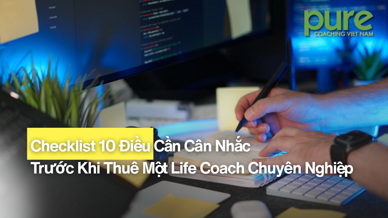 Checklist 10 Điều Cần Cân Nhắc Trước Khi Thuê Một Life Coach Chuyên Nghiệp