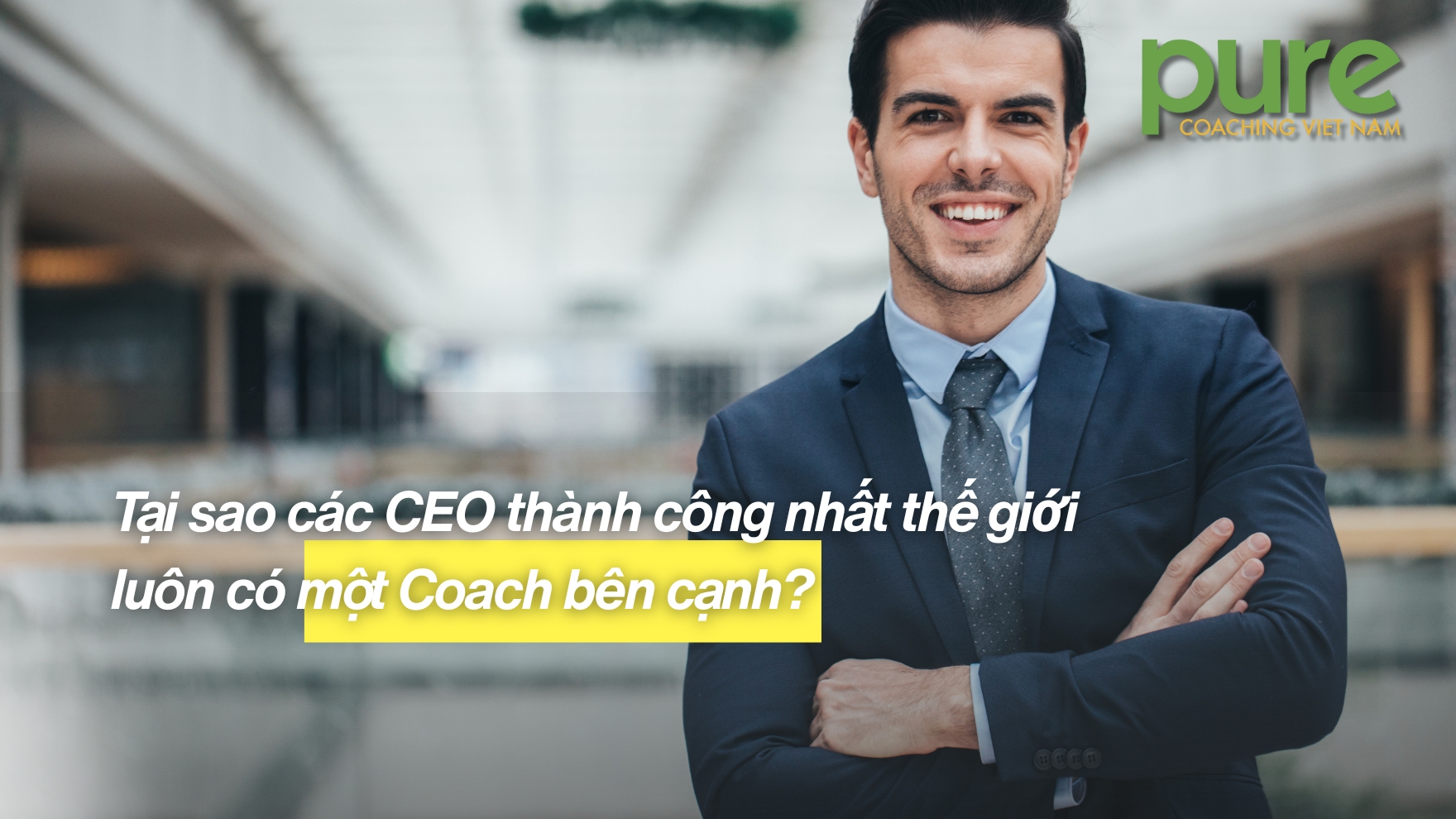 Tại sao các CEO thành công nhất thế giới luôn có một Coach bên cạnh?