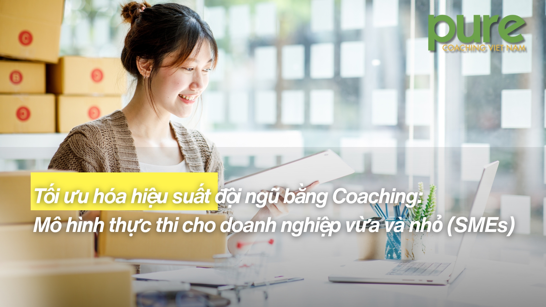 Tối ưu hóa hiệu suất đội ngũ bằng Coaching: Mô hình thực thi cho doanh nghiệp vừa và nhỏ (SMEs)