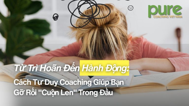 Tu Tri Hoan Den Hanh Dong Cach Tu Duy Coaching Giup Ban Go Roi Cuon Len Trong Dau