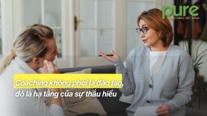 Coaching không phải là đào tạo, đó là hạ tầng của sự thấu hiểu
