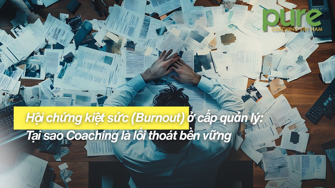 Lối thoát bền vững cho hội chứng kiệt sức ở cấp quản lý cùng Pure Coaching
