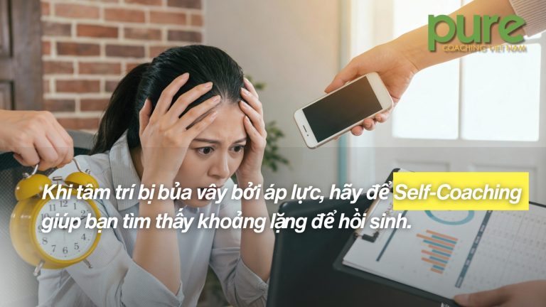 Khi tâm trí bị bủa vây bởi áp lực, hãy để Self-Coaching giúp bạn tìm thấy khoảng lặng để hồi sinh.