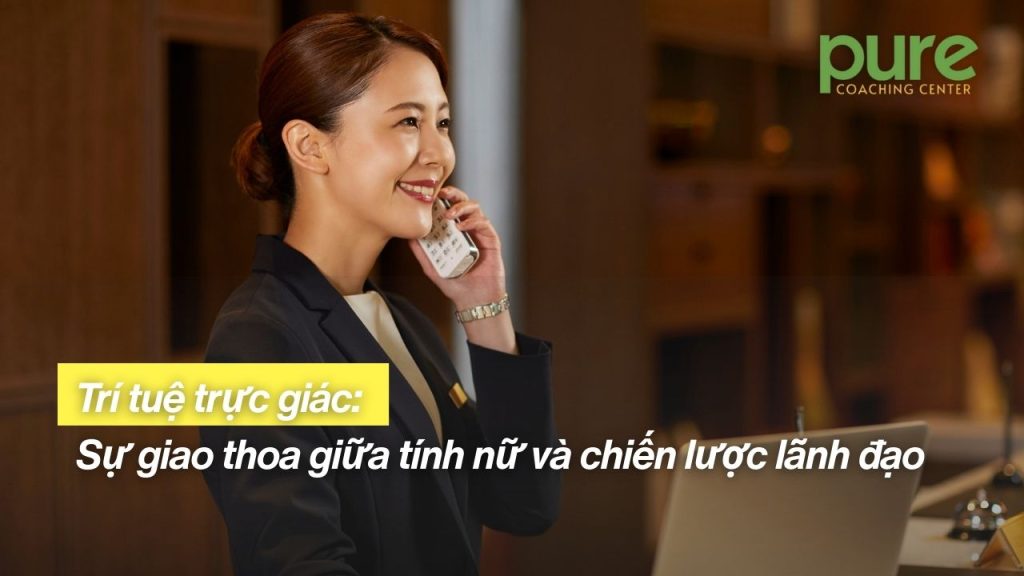 Trí tuệ trực giác: Sự giao thoa giữa tính nữ và chiến lược lãnh đạo