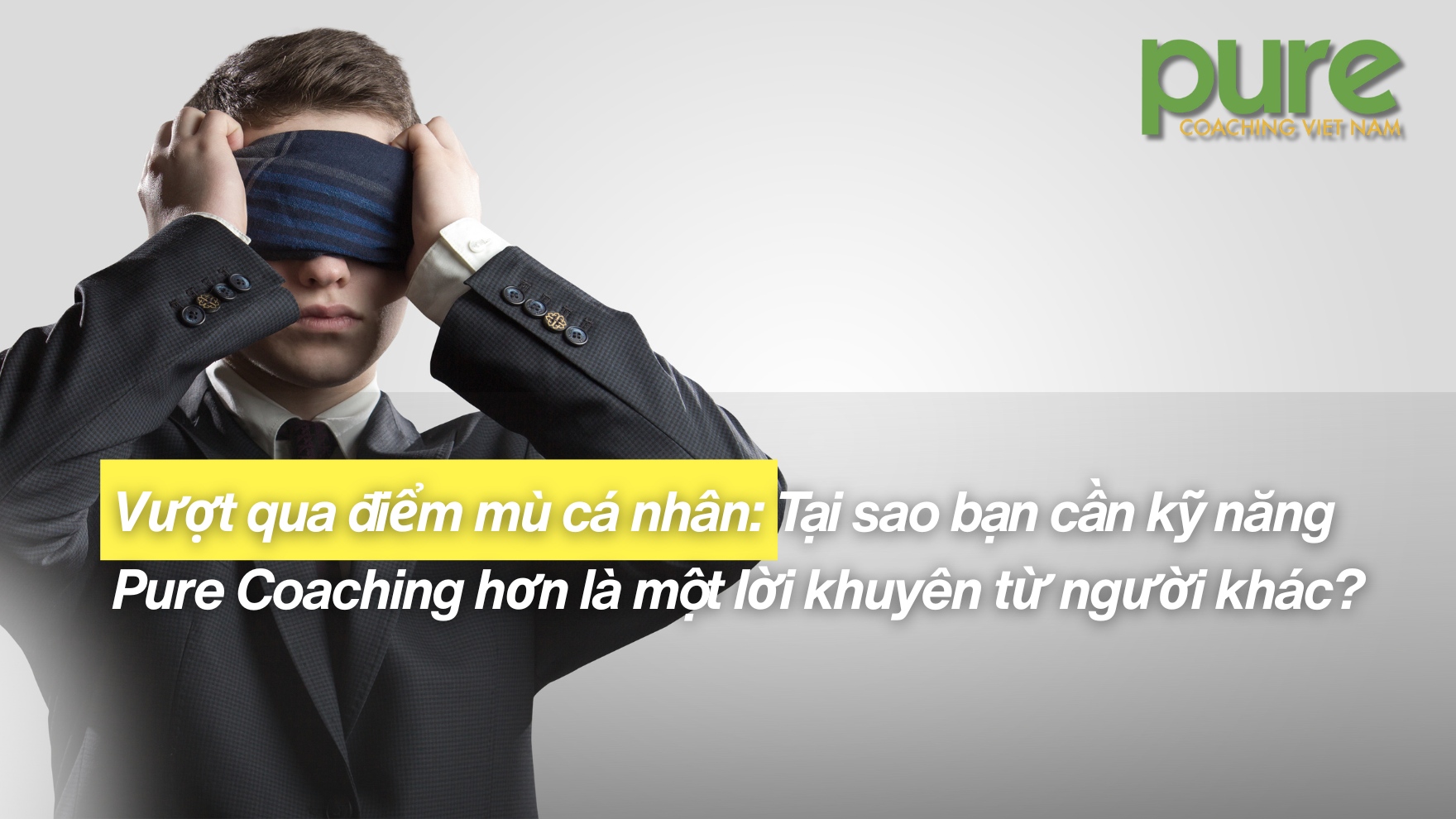 Chi tiết tệp đính kèm Vuot-qua-diem-mu-ca-nhan-Tai-sao-ban-can-ky-nang-Pure-Coaching-hon-la-mot-loi-khuyen-tu-nguoi-khac.jpg 12 Tháng 1, 2026 396 KB 1760 dài và rộng 990 pixel Sửa ảnh Xóa vĩnh viễn