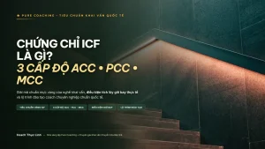 Chứng chỉ ICF là gì - Tiêu chuẩn quốc tế và 3 cấp độ nghề khai vấn ACC PCC MCC