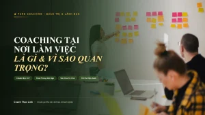 coaching tại nơi làm việc - 7 giá trị thực tế và chuẩn mực ICF cho doanh nghiệp