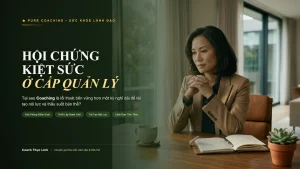 Hội chứng kiệt sức ở cấp quản lý tại sao coaching là lối thoát bền vững