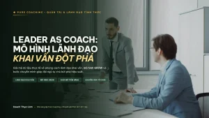 Leader as Coach - Mô hình lãnh đạo khai vấn đột phá và chuyển hóa đội ngũ cùng Coach Thục Linh