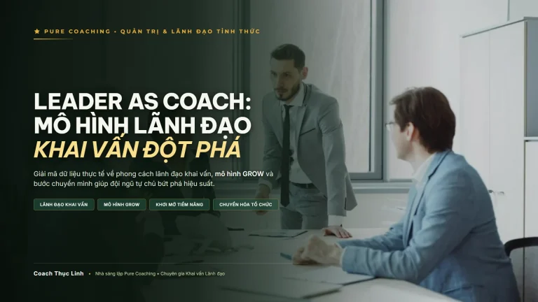 Leader as Coach - Mô hình lãnh đạo khai vấn đột phá và chuyển hóa đội ngũ cùng Coach Thục Linh