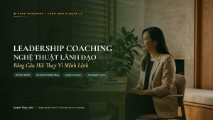 Leadership coaching là gì nghệ thuật lãnh đạo bằng câu hỏi thay vì mệnh lệnh và mô hình GROW